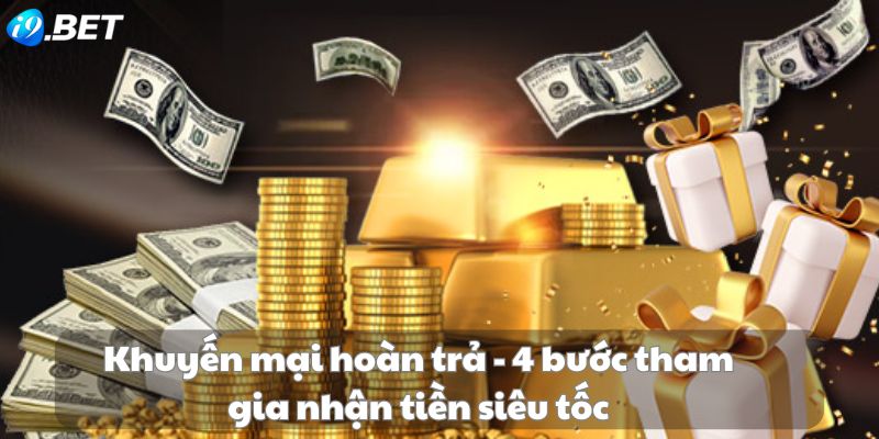 Khuyến mại hoàn trả - 4 bước tham gia nhận tiền siêu tốc