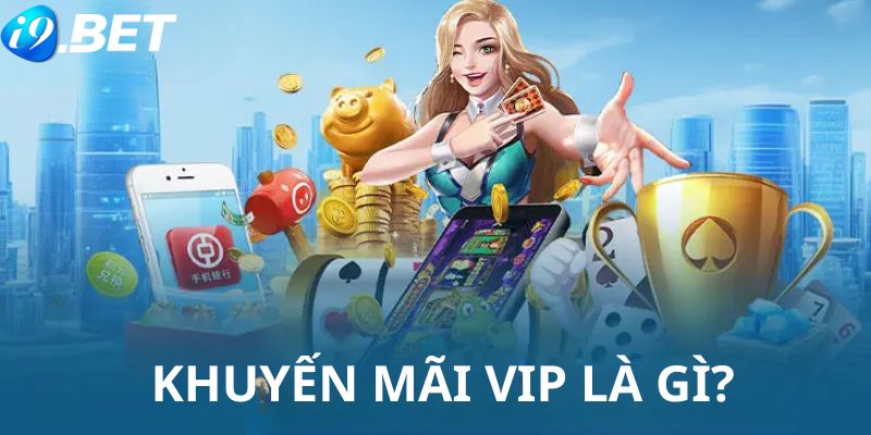 Tìm hiểu chung về khuyến mãi vip