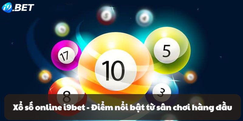 Xổ số online i9Bet - Điểm nổi bật từ sân chơi hàng đầu